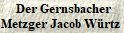  Der Gernsbacher
Metzger Jacob W�rtz 